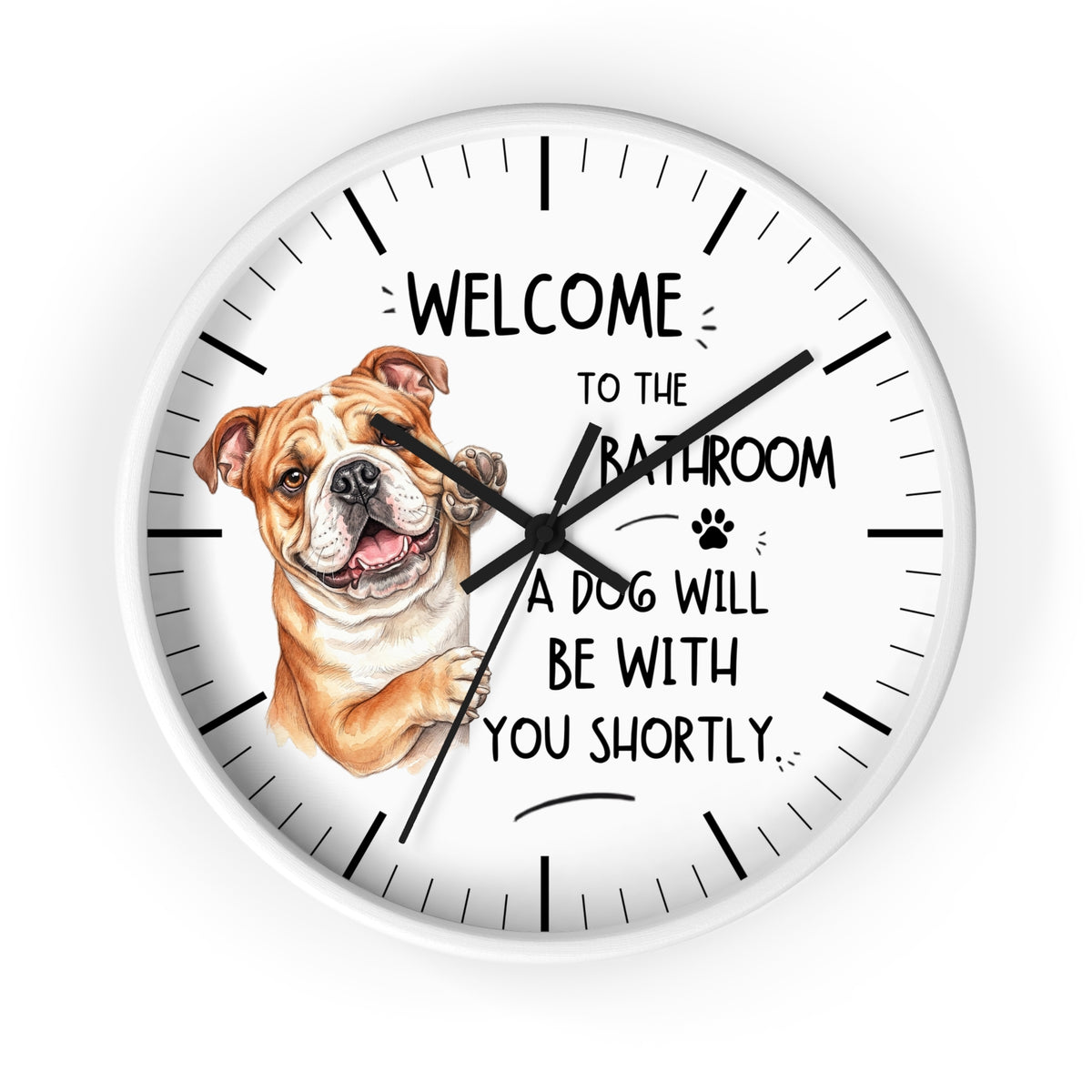 A round white wall clock with black hands and hour markers, featuring a watercolor illustration of a bulldog and the text 'WELCOME TO THE BATHROOM A DOG WILL BE WITH YOU SHORTLY.' on a white background.