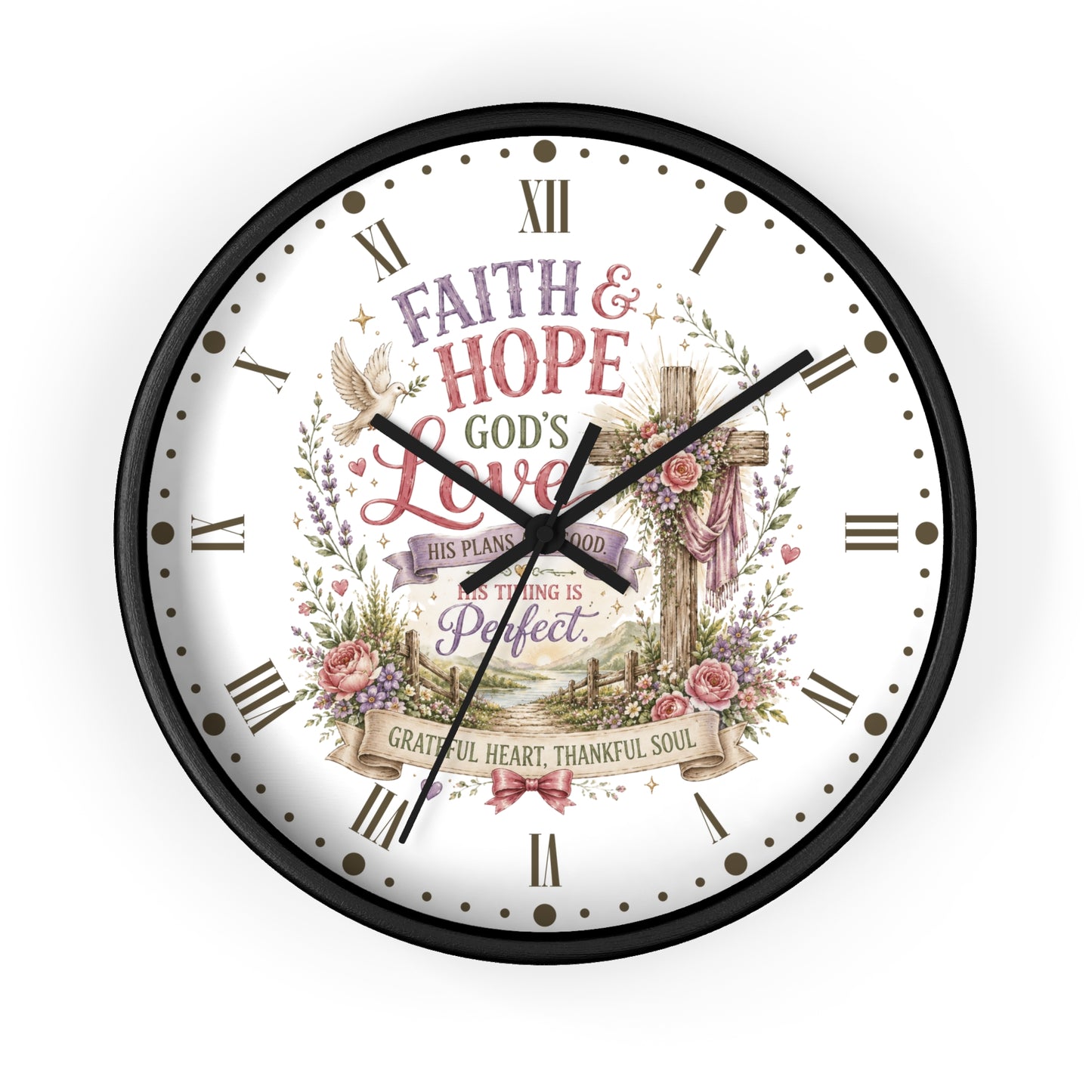 A round wall clock with a black frame and a white face featuring a religious illustration and the words 'FAITH & HOPE GOD'S LOVE THIS PLAN IS GOOD TOUGHING IS Perfect GRATEFUL HEART THANKFUL SOUL' with Roman numerals and black hands.